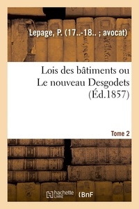 P. Lepage - Lois des bâtimens ou Le nouveau Desgodets. Tome 2.
