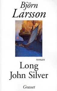 LONG JOHN SILVER. La relation véridique et mouvementée de ma vie et de mes aventures d'homme libre, de gentilhomme de fortune et d'ennemi de l'humanité