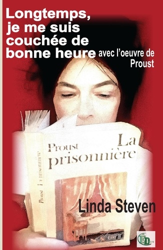 Linda Steven - Longtemps, je me suis couchée de bonne heure avec l'oeuvre de Proust.