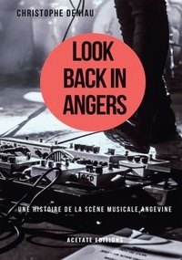 Christophe Deniau - Look Back in Angers - Une histoire de la scène musicale angevine.
