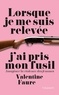 Valentine Faure - Lorsque je me suis relevée j'ai pris mon fusil - Imaginer la violence des femmes.