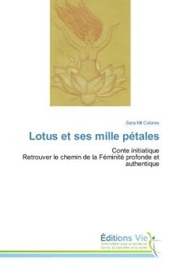 Sara Colores - Lotus et ses mille petales - Conte initiatique Retrouver le chemin de la feminite profonde et authentique.