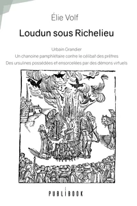 Loudun sous Richelieu : Urbain Grandier, un chanoine pamphlétaire