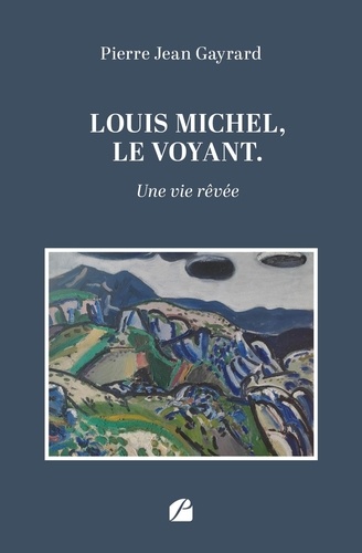 Louis Michel, le voyant. Une vie rêvée
