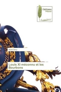 André Davy - Louis XI méconnu et les Bourbons.