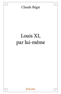 Louis XI, par lui-même
