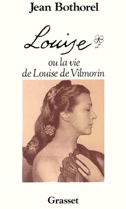 Jean Bothorel - Louise ou La vie de Louise de Vilmorin.
