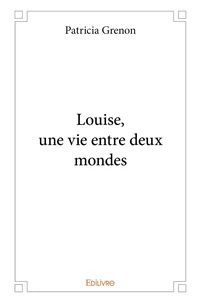 Louise, une vie entre deux mondes