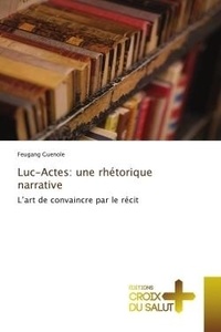 Feugang Guenole - Luc-Actes: une rhétorique narrative - L'art de convaincre par le récit.