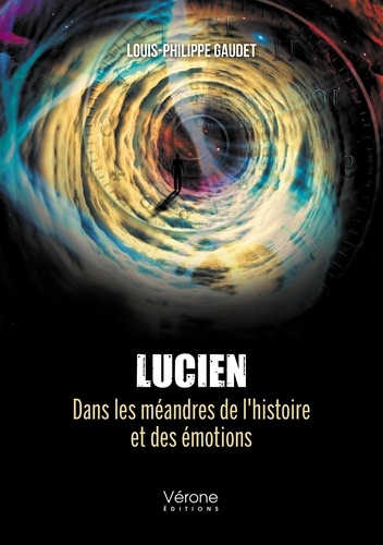 Louis-Philippe Gaudet - Lucien - Dans les méandres de l'histoire et des émotions.