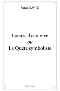 Lueurs d'eau vive ou La Quête symboliste