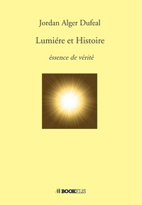 Jordan Alger Duféal - Lumiére et Histoire - Essence de vérité.
