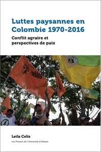 Leila Celis - Luttes paysannes en Colombie 1970-2016 - Conflit agraire et perspectives de paix.