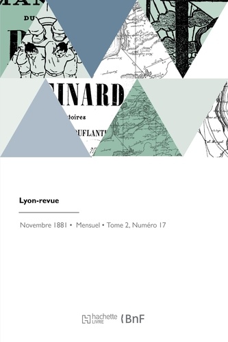 Lyon-revue. Recueil littéraire, historique et archéologique, science et beaux-arts