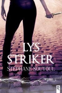 Stéphane Soutoul - Lys Striker L'intégrale : .