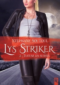 Stéphane Soutoul - Lys Striker Tome 2 : Tueuse en sursis.
