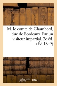  Hachette BNF - M. le comte de Chambord, duc de Bordeaux. Par un visiteur impartial. 2e éd..