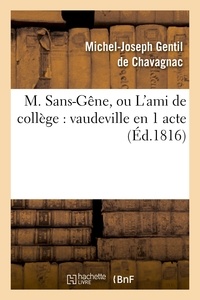 Marc-Antoine Désaugiers - M. Sans-Gêne, ou L'ami de collège : vaudeville en 1 acte.