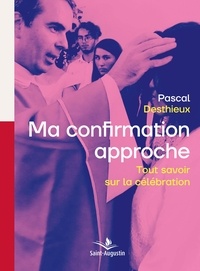 Pascal Desthieux - Ma confirmation approche - Tout savoir sur la célébration.