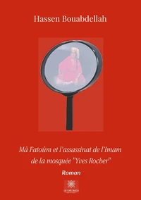 Mâ Fatoûm et l'assassinat de l'Imam de la mosquée ''Yves Rocher''