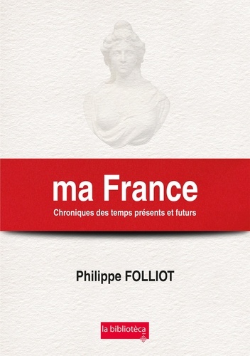 Philippe Folliot - Ma France - Chroniques des temps présents et futurs.