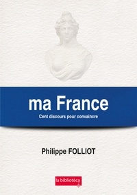 Philippe Folliot - Ma France - Cent discours pour convaincre.