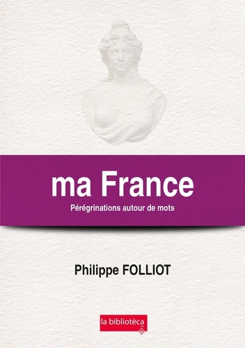 Philippe Folliot - Ma France - Pérégrinations autour de mots.