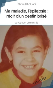 Ma maladie, l'épilepsie : récit d'un destin brisé