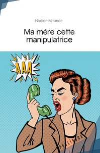 Ma mère, cette manipulatrice