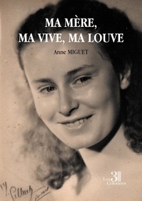 Anne Miguet - Ma mère, ma vive, ma louve.