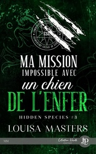 Louisa Masters - Hidden Species 3 : Ma mission impossible avec un chien de l'enfer.