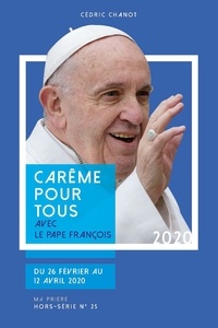 Cédric Chanot - Ma prière Hors-série N° 25 : Carême pour tous 2020 - Avec le pape François.