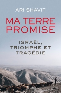 Ari Shavit - Ma terre promise - Israël, triomphe et tragédie.
