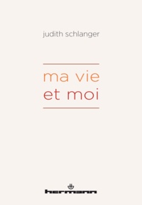 Judith Epstein Schlanger - Ma vie et moi.