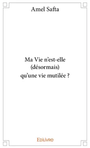 Ma Vie n'est-elle (désormais) qu'une vie mutilée ?