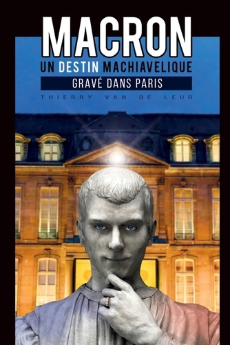 De leur thierry Van - Macron, un destin machiavélique gravé dans Paris.