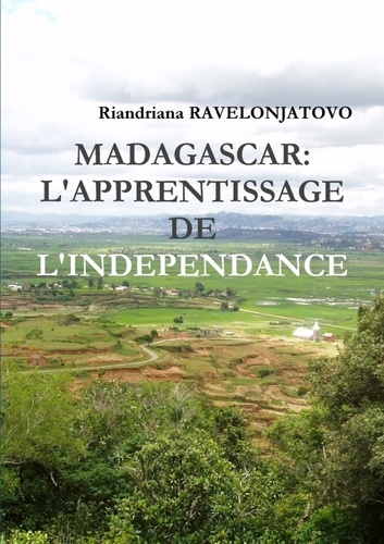 Riandriana Ravelonjatovo - Madagascar: l'apprentissage de l'independance.