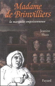 Jeanine Huas - Madame de Brinvilliers - La marquise empoisonneuse.
