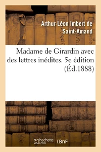 Madame de Girardin avec des lettres inédites. 5e édition