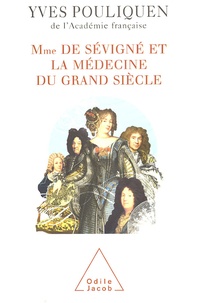 Yves Pouliquen - Madame de Sévigné et la médecine du grand siècle.