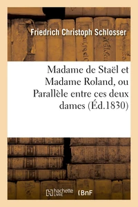 Madame de Staël et Madame Roland, ou Parallèle entre ces deux dames en présence