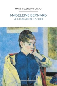Marie-Hélène Prouteau - Madeleine Bernard - La songeuse de l'invisible.