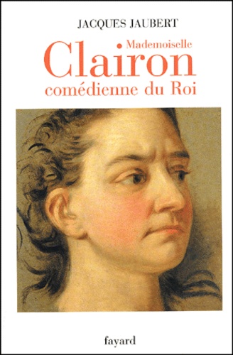 Mademoiselle Clairon, comédienne du roi