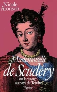 Nicole Aronson - Mademoiselle de Scudéry - Ou le Voyage au pays du Tendre.