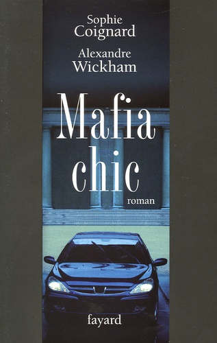 Alexandre Wickham et Sophie Coignard - Mafia chic.