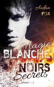 Aidan Fox - Magie blanche, noirs secrets.