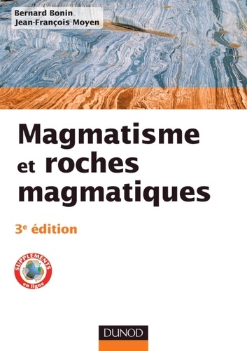 Bernard Bonin et Jean-François Moyen - Magmatisme et roches magmatiques - Cours.