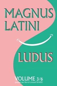 Hervé-Léonard Marie - Magnus Latini Ludus 3 : MAGNUS LATINI LUDUS, volume 3.