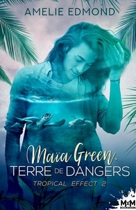 Amélie Edmond - Tropical Effect 2 : Maïa Green, terre de dangers - Tropical Effect, T2.
