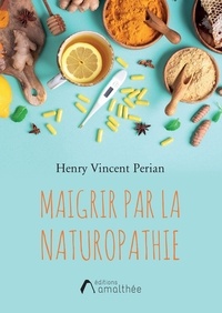 Henry Vincent Perian - Maigrir par la naturopathie.